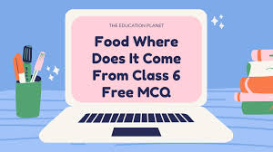 NCERT 6TH CLASS SCIENCE BIOLOGY FOOD WHERE DOES IT COME FROM PART- ll